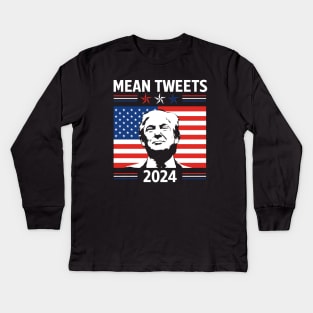 Mean Tweets 2024 Trump Lover Kids Long Sleeve T-Shirt